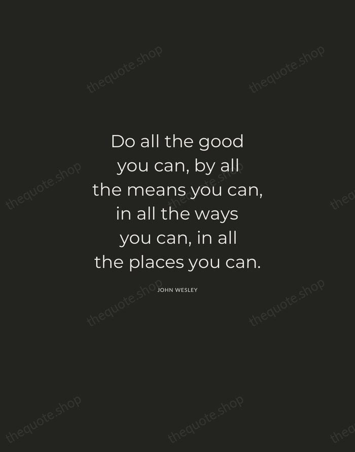 Do all the good you can, by all the means you can… — John Wesley — Charcoal Sans
