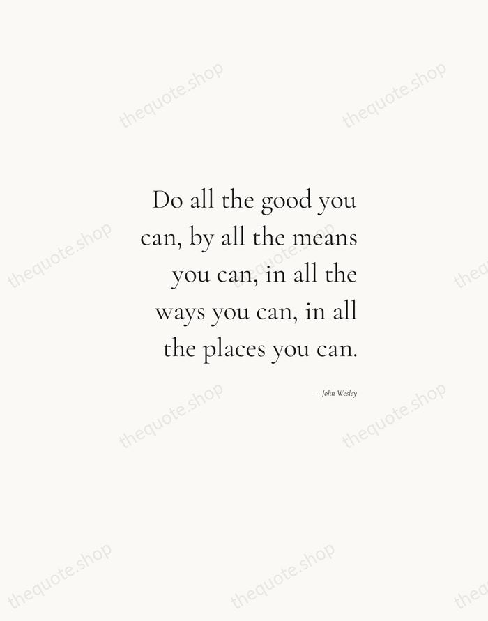 Do all the good you can, by all the means you can… — John Wesley — Soft Serif Right