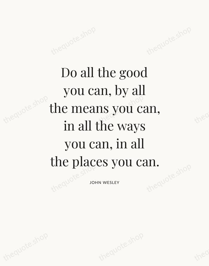 Do all the good you can, by all the means you can… — John Wesley — Statement Serif