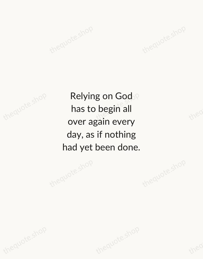 Relying on God has to begin all over again every day, as… — C. S. Lewis — Minimal Unsigned