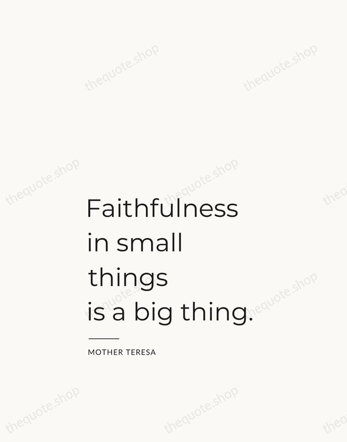 Faithfulness in small things is a big thing. — Mother Teresa — Studio Left