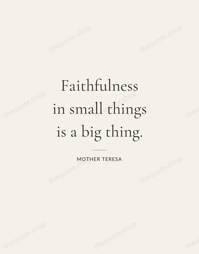 Faithfulness in small things is a big thing. — Mother Teresa — Gallery Rule