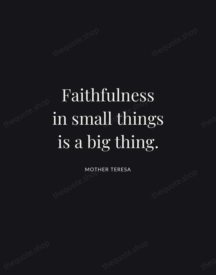 Faithfulness in small things is a big thing. — Mother Teresa | Printable Wall Art — Midnight Serif
