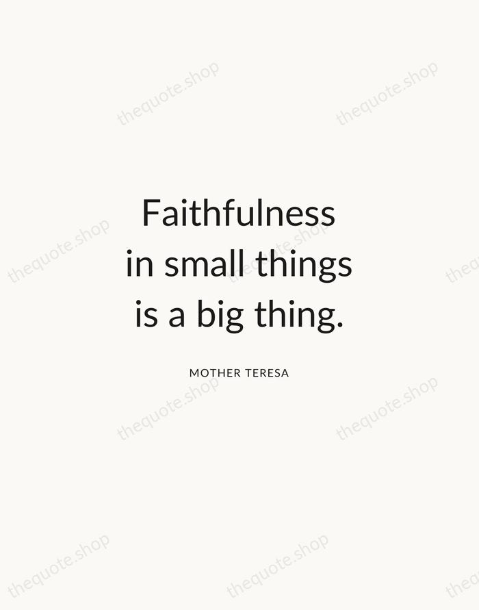 Faithfulness in small things is a big thing. — Mother Teresa — Modern Sans Calm