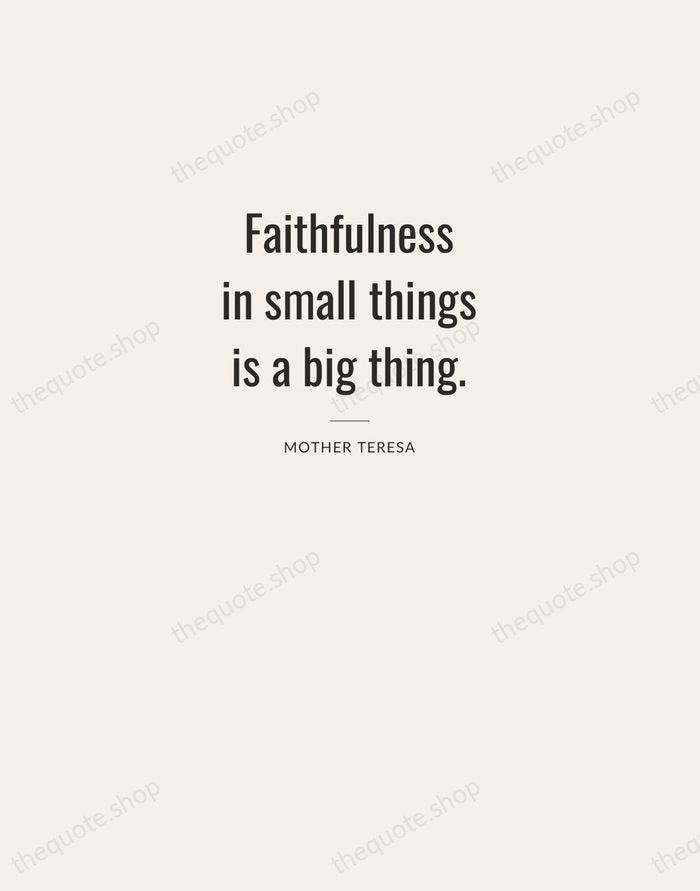 Faithfulness in small things is a big thing. — Mother Teresa — Letterpress Caps
