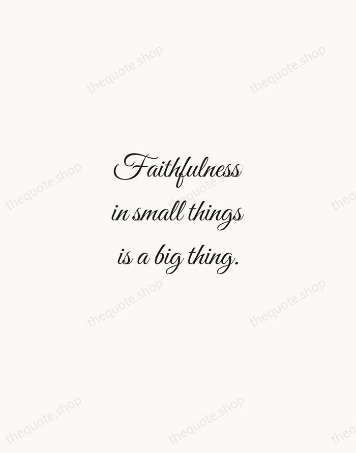 Faithfulness in small things is a big thing. — Mother Teresa — Script Whisper