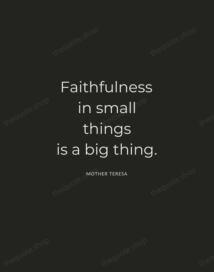 Faithfulness in small things is a big thing. — Mother Teresa — Charcoal Sans