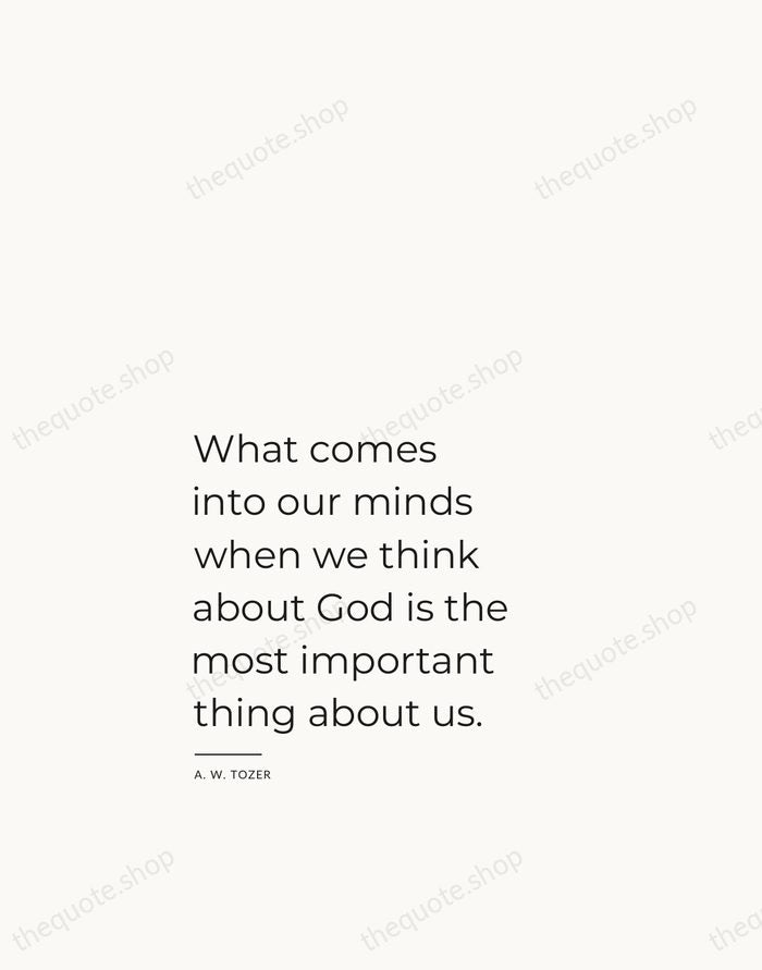 What comes into our minds when we think about God is the… — A. W. Tozer — Studio Left