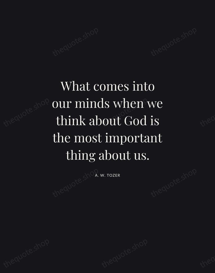 What comes into our minds when we think about God is the… — A. W. Tozer | Printable Wall Art — Midnight Serif