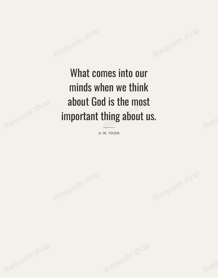 What comes into our minds when we think about God is the… — A. W. Tozer — Letterpress Caps