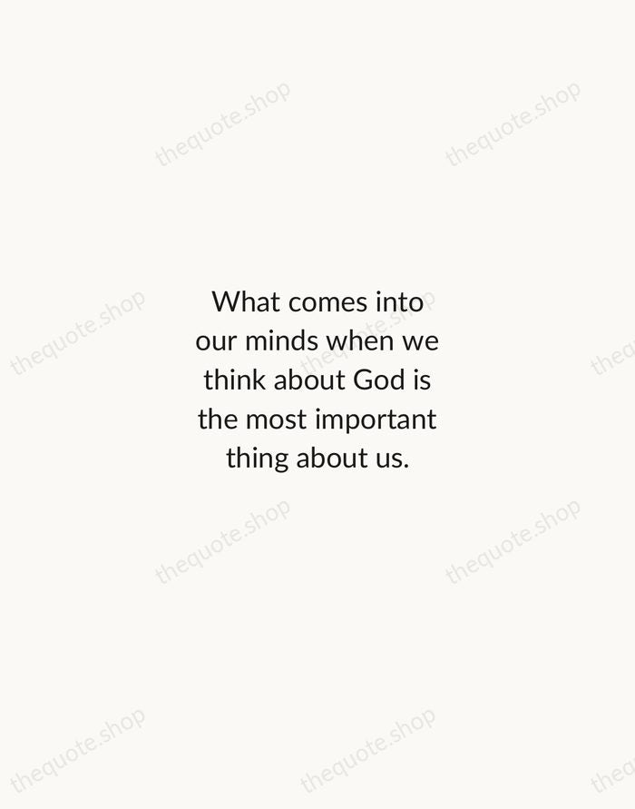 What comes into our minds when we think about God is the… — A. W. Tozer — Minimal Unsigned
