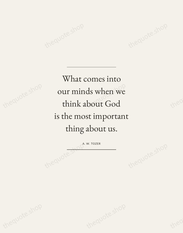 What comes into our minds when we think about God is the… — A. W. Tozer — Gallery Frame