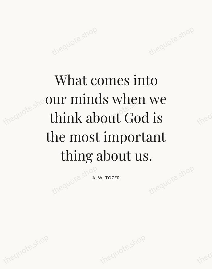 What comes into our minds when we think about God is the… — A. W. Tozer — Statement Serif