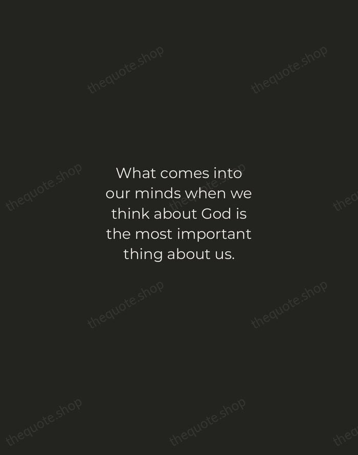 What comes into our minds when we think about God is the… — A. W. Tozer — Tracked Caps Unsigned