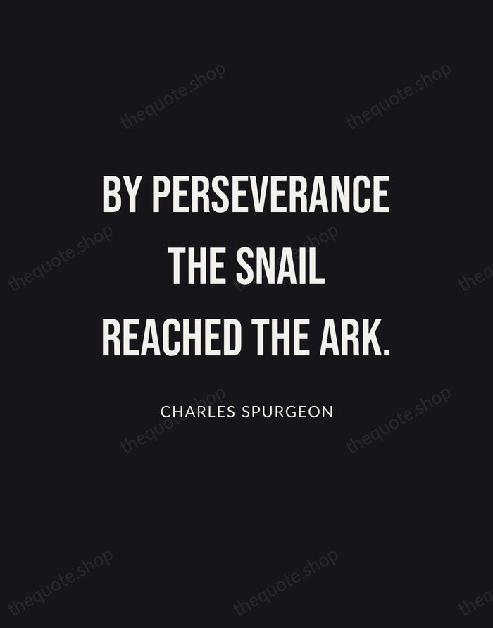 By perseverance the snail reached the ark. — Charles Spurgeon | Printable Wall Art — Poster Condensed