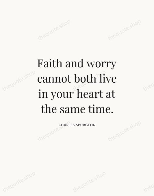 Faith and worry cannot both live in your heart at the same… — Charles Spurgeon | Printable Wall Art — Atelier Serif