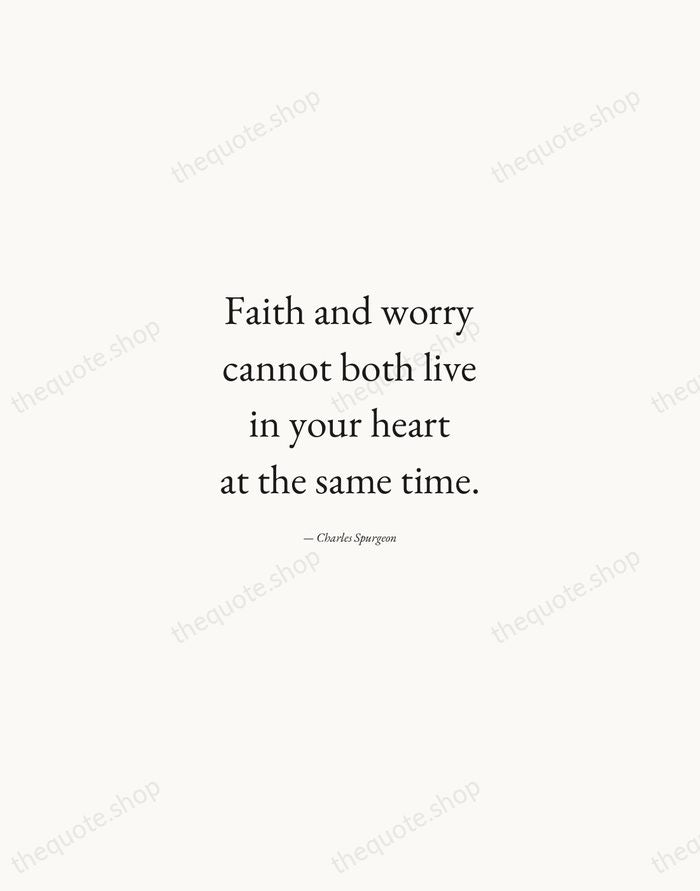 Faith and worry cannot both live in your heart at the same… — Charles Spurgeon — Quiet Garamond