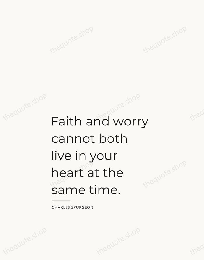 Faith and worry cannot both live in your heart at the same… — Charles Spurgeon — Studio Left