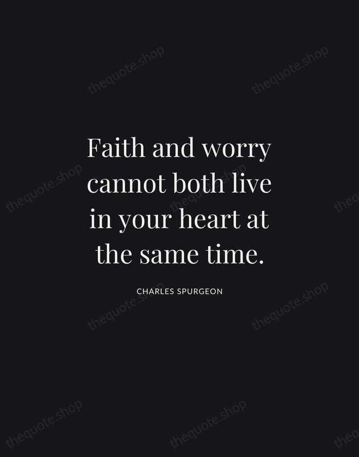 Faith and worry cannot both live in your heart at the same… — Charles Spurgeon | Printable Wall Art — Midnight Serif