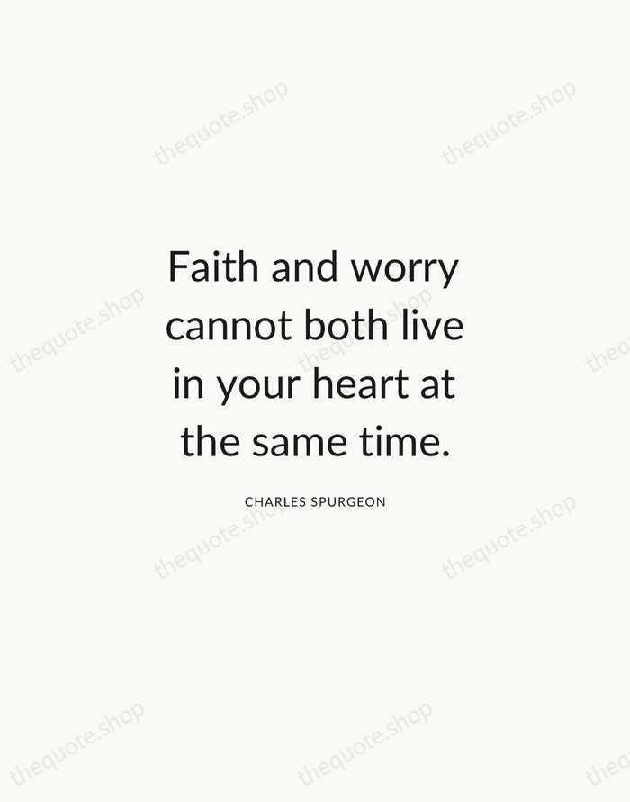 Faith and worry cannot both live in your heart at the same… — Charles Spurgeon — Modern Sans Calm