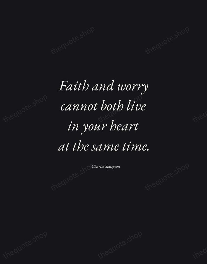 Faith and worry cannot both live in your heart at the same… — Charles Spurgeon — Manuscript Italic