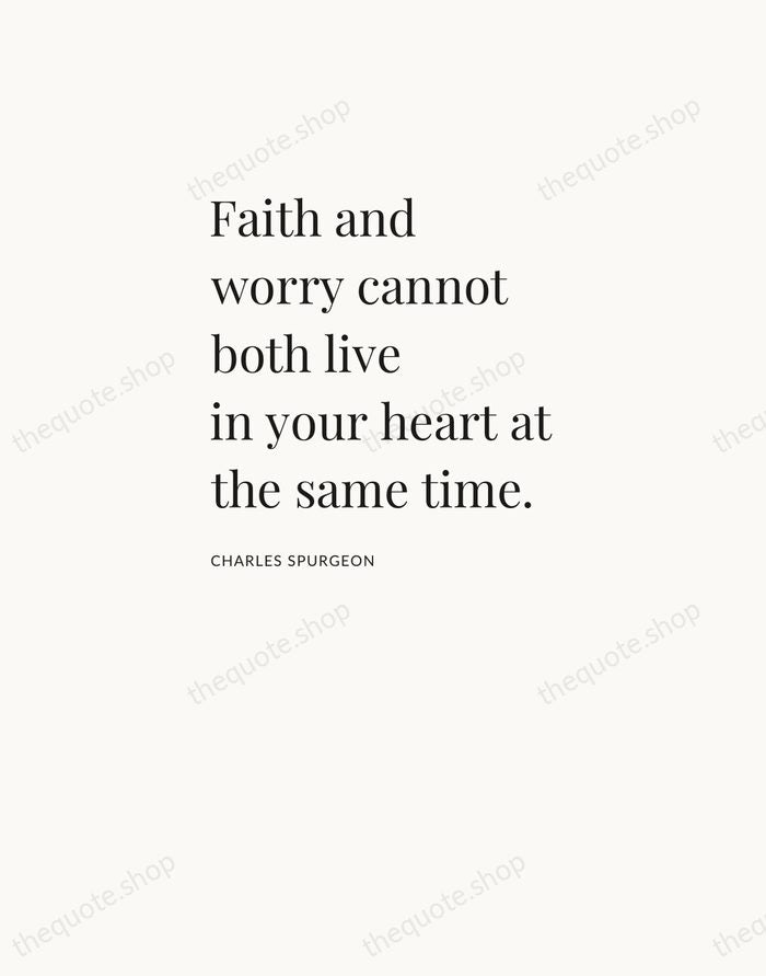 Faith and worry cannot both live in your heart at the same… — Charles Spurgeon — Asymmetric Left