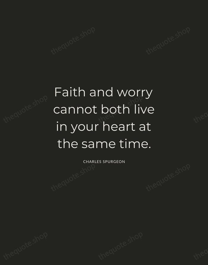 Faith and worry cannot both live in your heart at the same… — Charles Spurgeon — Charcoal Sans