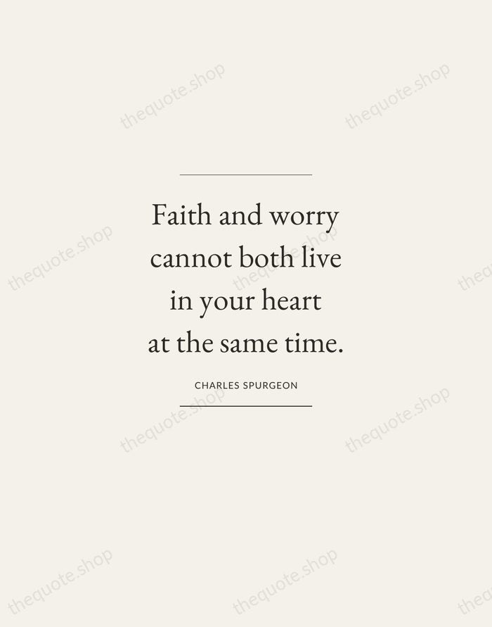 Faith and worry cannot both live in your heart at the same… — Charles Spurgeon — Gallery Frame
