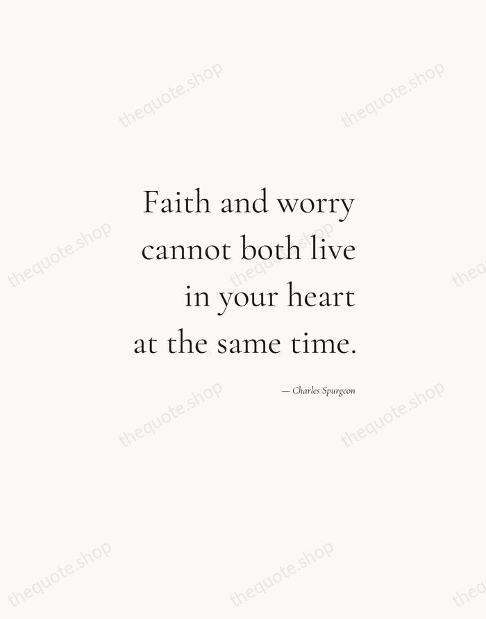 Faith and worry cannot both live in your heart at the same… — Charles Spurgeon — Soft Serif Right