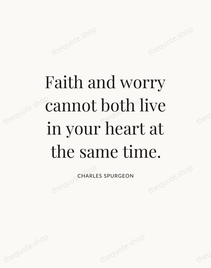 Faith and worry cannot both live in your heart at the same… — Charles Spurgeon — Statement Serif