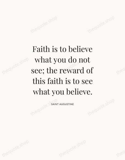 Faith is to believe what you do not see; the reward of… — Saint Augustine | Printable Wall Art — Atelier Serif
