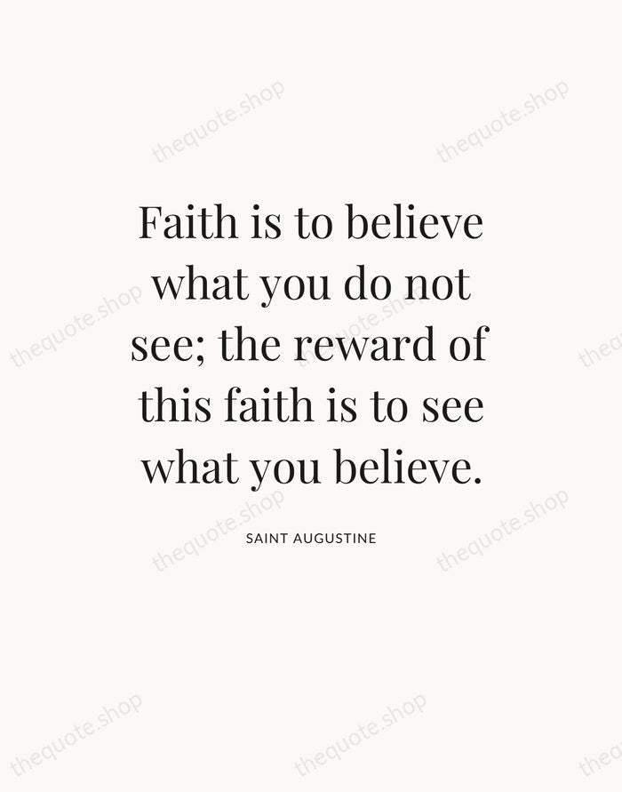 Faith is to believe what you do not see; the reward of… — Saint Augustine — Statement Serif