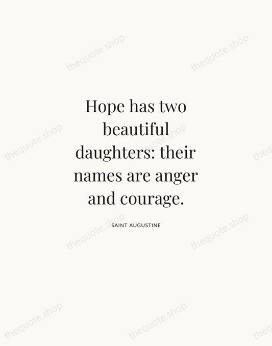 Hope has two beautiful daughters: their names are anger and courage. — Saint Augustine | Printable Wall Art — Atelier Serif