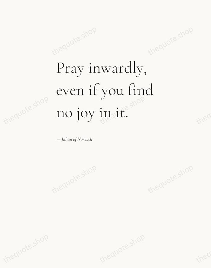 Pray inwardly, even if you find no joy in it. — Julian of Norwich — Editorial Left Serif