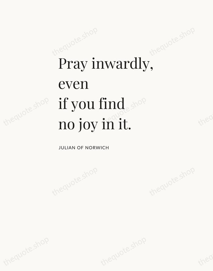 Pray inwardly, even if you find no joy in it. — Julian of Norwich — Asymmetric Left
