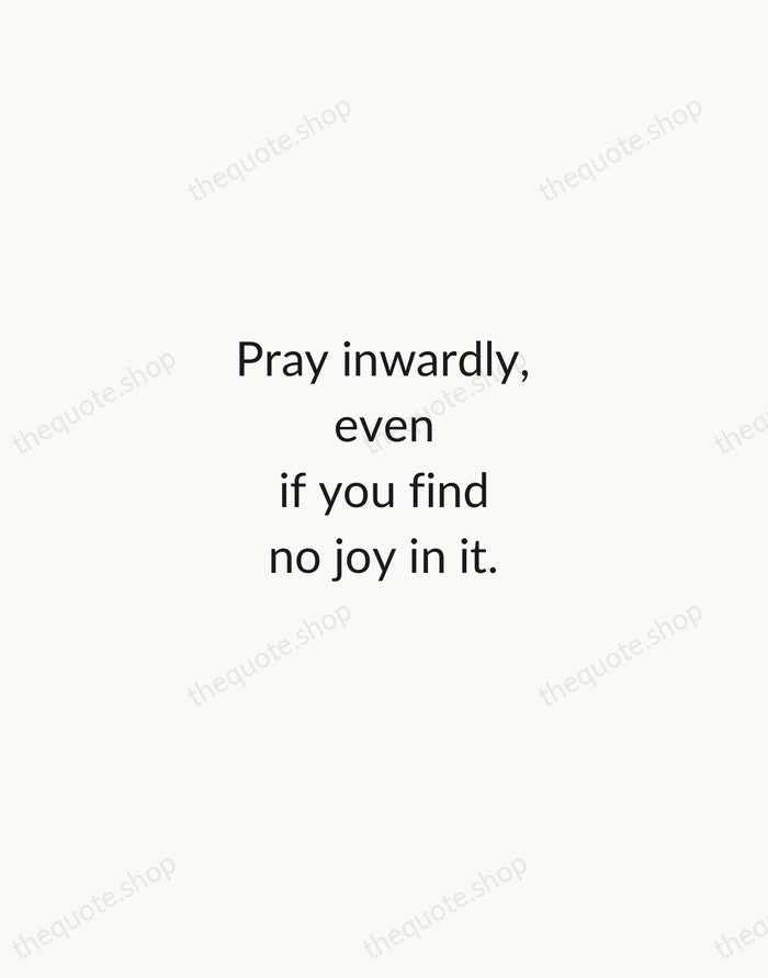 Pray inwardly, even if you find no joy in it. — Julian of Norwich — Minimal Unsigned