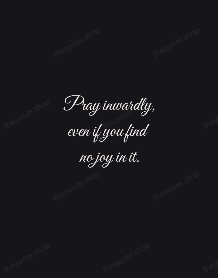 Pray inwardly, even if you find no joy in it. — Julian of Norwich — Night Script