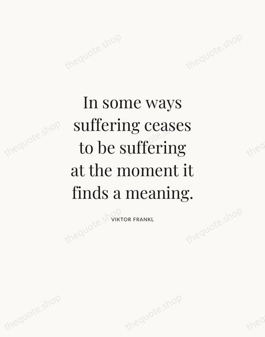 In some ways suffering ceases to be suffering at the moment it… — Viktor Frankl | Printable Wall Art — Atelier Serif