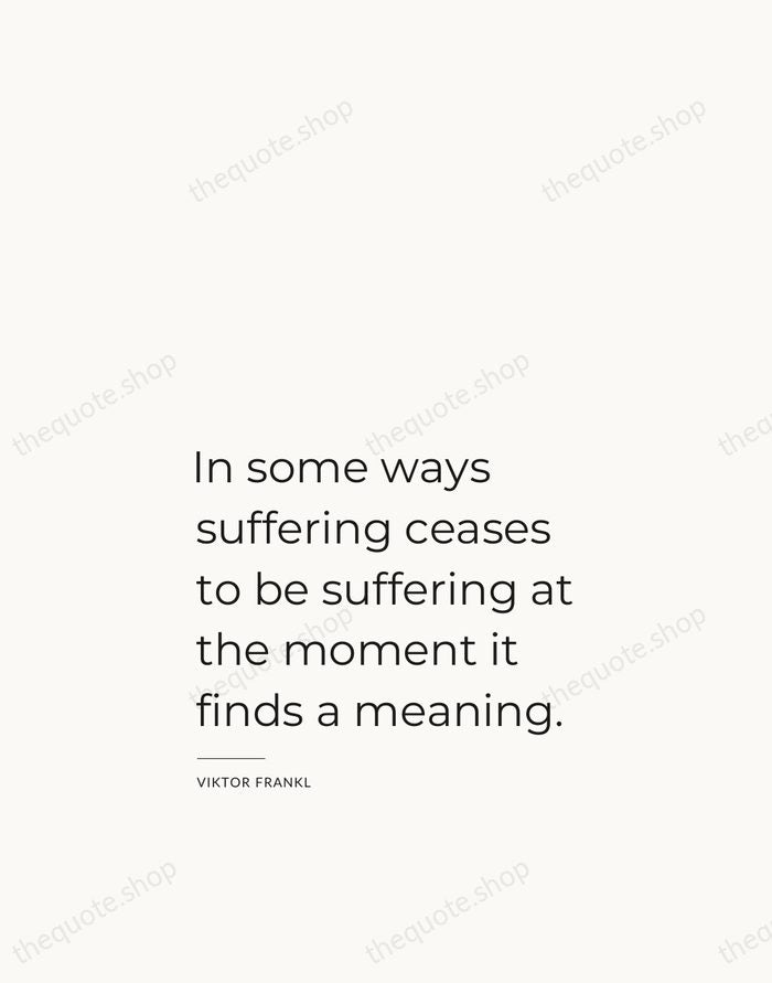 In some ways suffering ceases to be suffering at the moment it… — Viktor Frankl — Studio Left