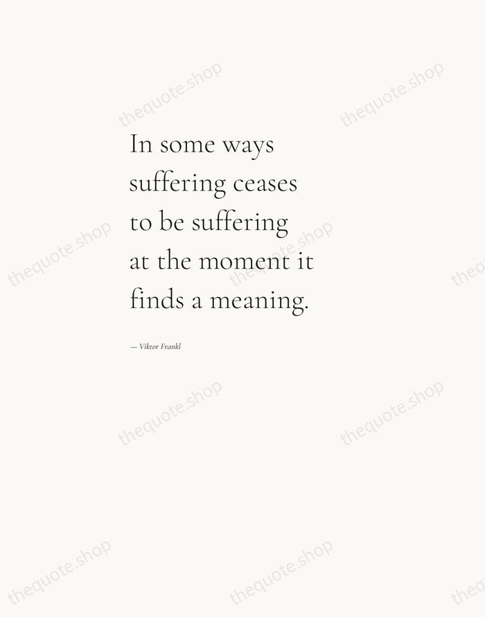 In some ways suffering ceases to be suffering at the moment it… — Viktor Frankl — Editorial Left Serif