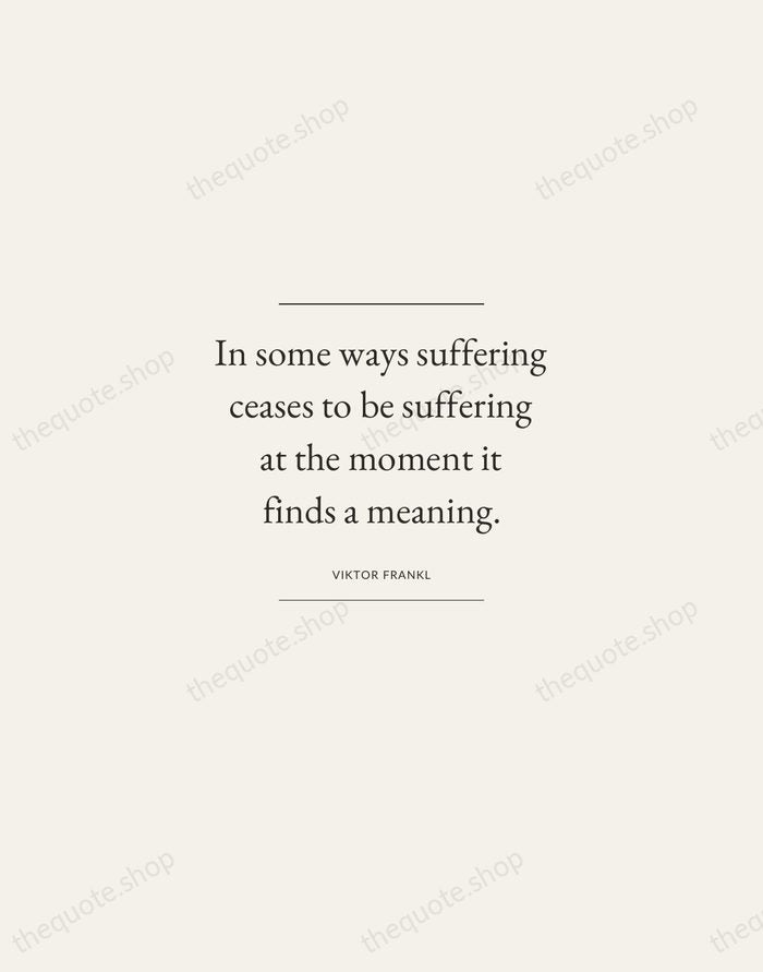 In some ways suffering ceases to be suffering at the moment it… — Viktor Frankl — Gallery Frame