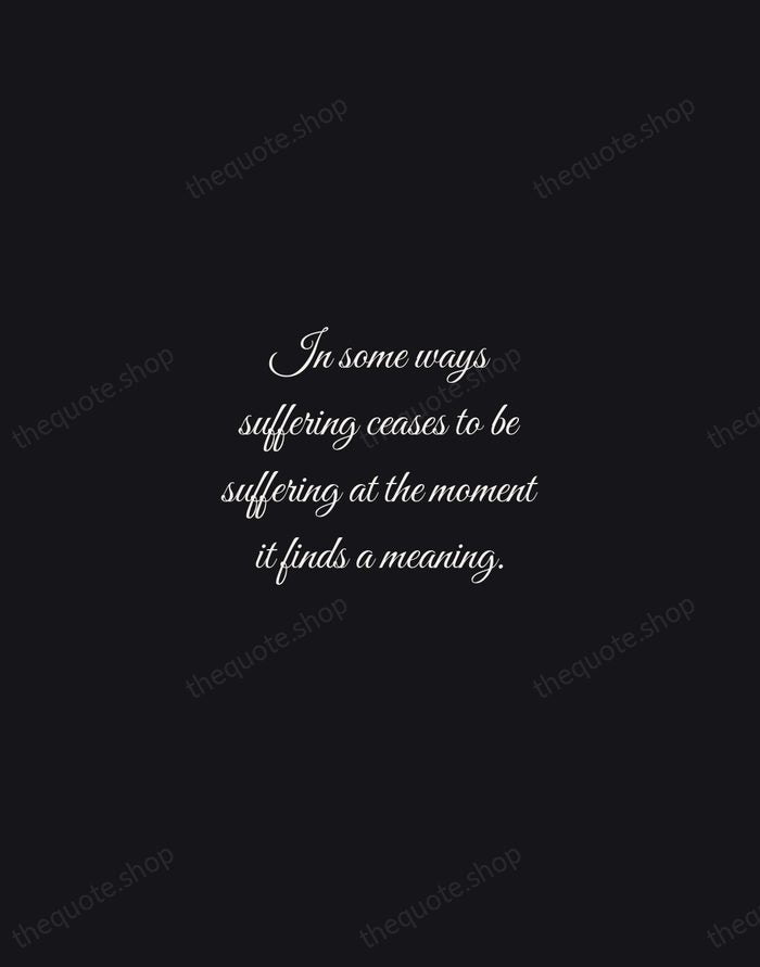 In some ways suffering ceases to be suffering at the moment it… — Viktor Frankl — Night Script