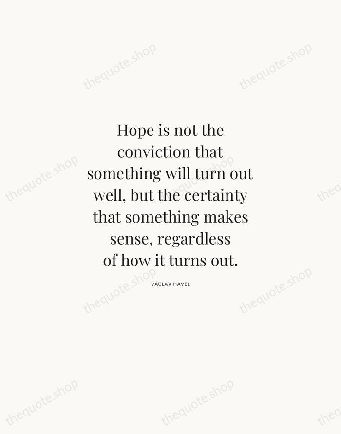 Hope is not the conviction that something will turn out well, but… — Václav Havel | Printable Wall Art — Atelier Serif