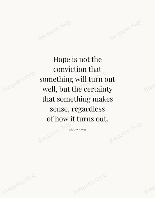 Hope is not the conviction that something will turn out well, but… — Václav Havel | Printable Wall Art — Atelier Serif