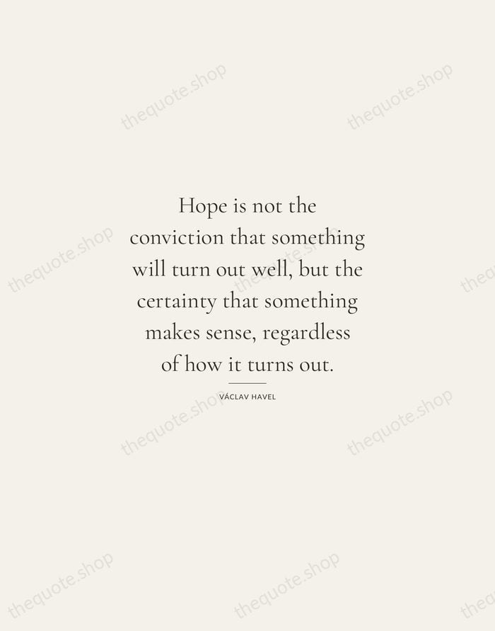 Hope is not the conviction that something will turn out well, but… — Václav Havel — Gallery Rule