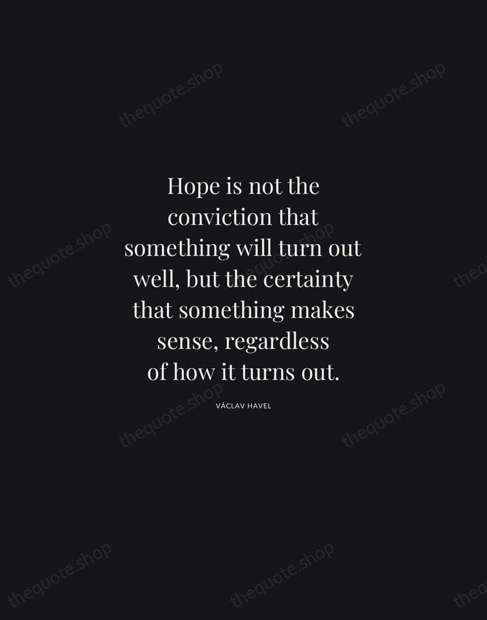 Hope is not the conviction that something will turn out well, but… — Václav Havel | Printable Wall Art — Midnight Serif