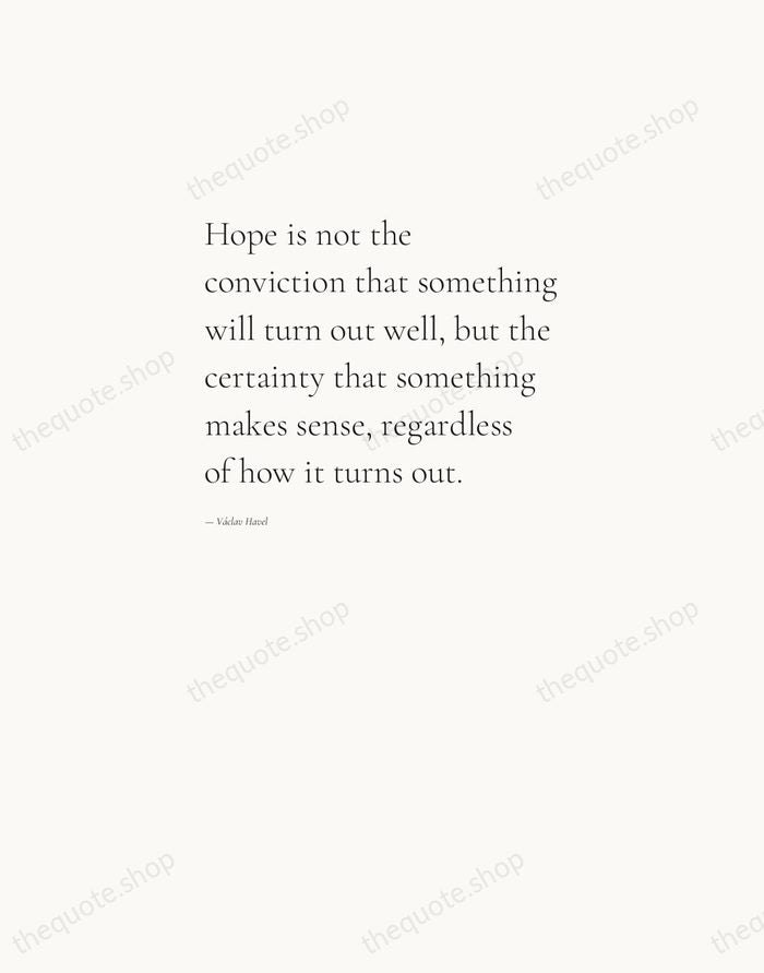 Hope is not the conviction that something will turn out well, but… — Václav Havel — Editorial Left Serif