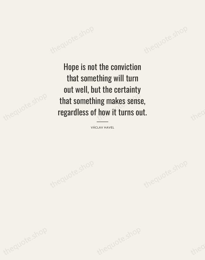 Hope is not the conviction that something will turn out well, but… — Václav Havel — Letterpress Caps