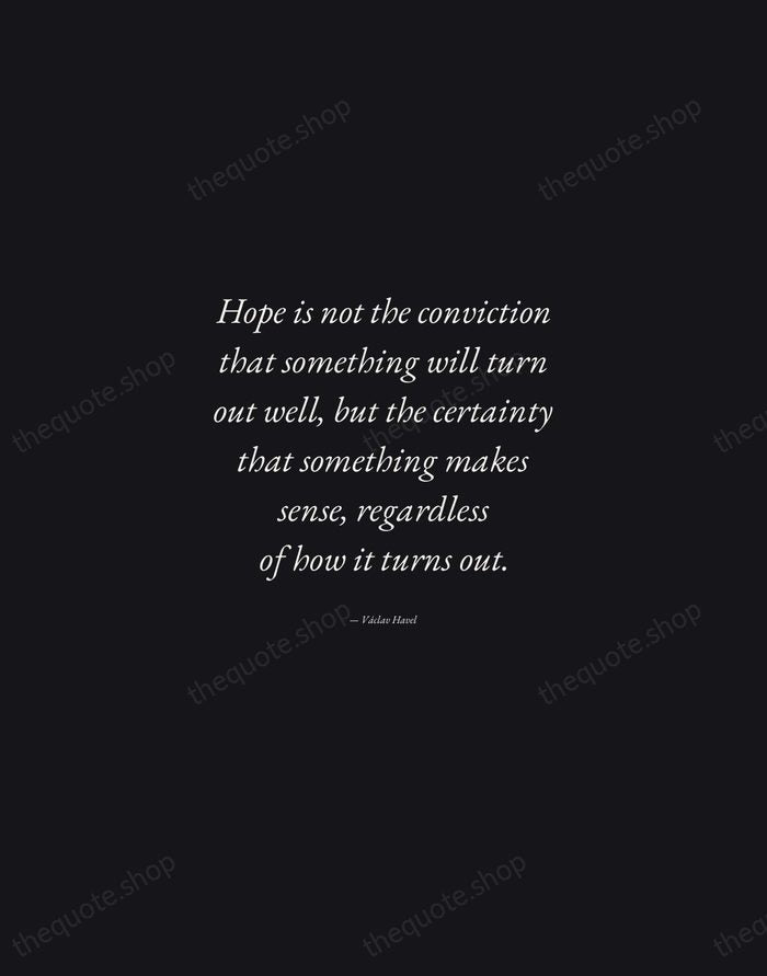 Hope is not the conviction that something will turn out well, but… — Václav Havel — Manuscript Italic
