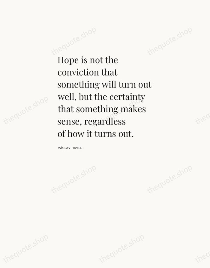 Hope is not the conviction that something will turn out well, but… — Václav Havel — Asymmetric Left